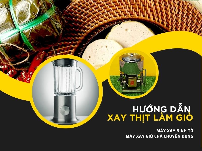 Hướng dẫn xay thịt làm giò bằng máy xay sinh tố và máy làm giò chả