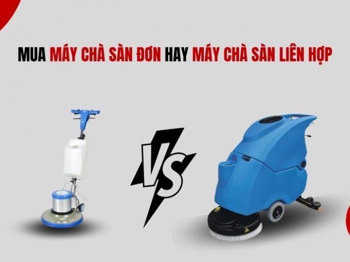 Mua Máy Chà Sàn Đơn Hay Máy Chà Sàn Liên Hợp