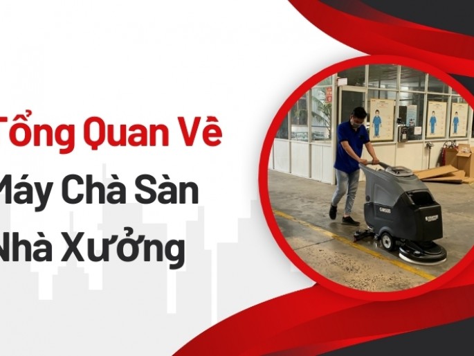 Tổng Quan Về Máy Chà Sàn Nhà Xưởng